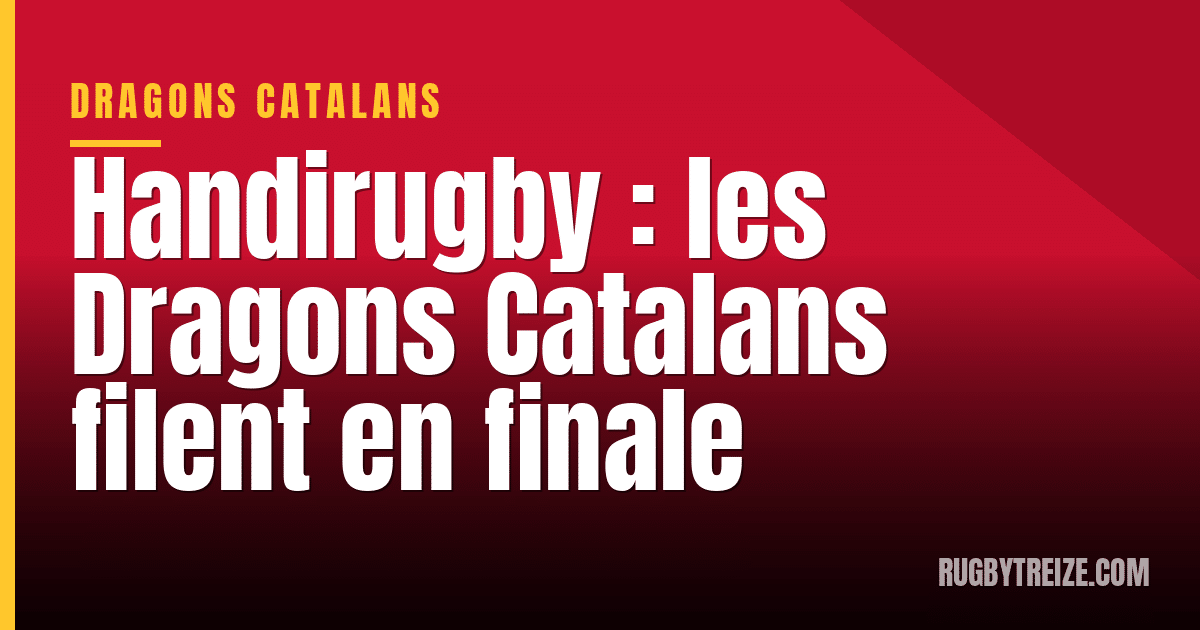Handirugby : les Dragons Catalans filent en finale