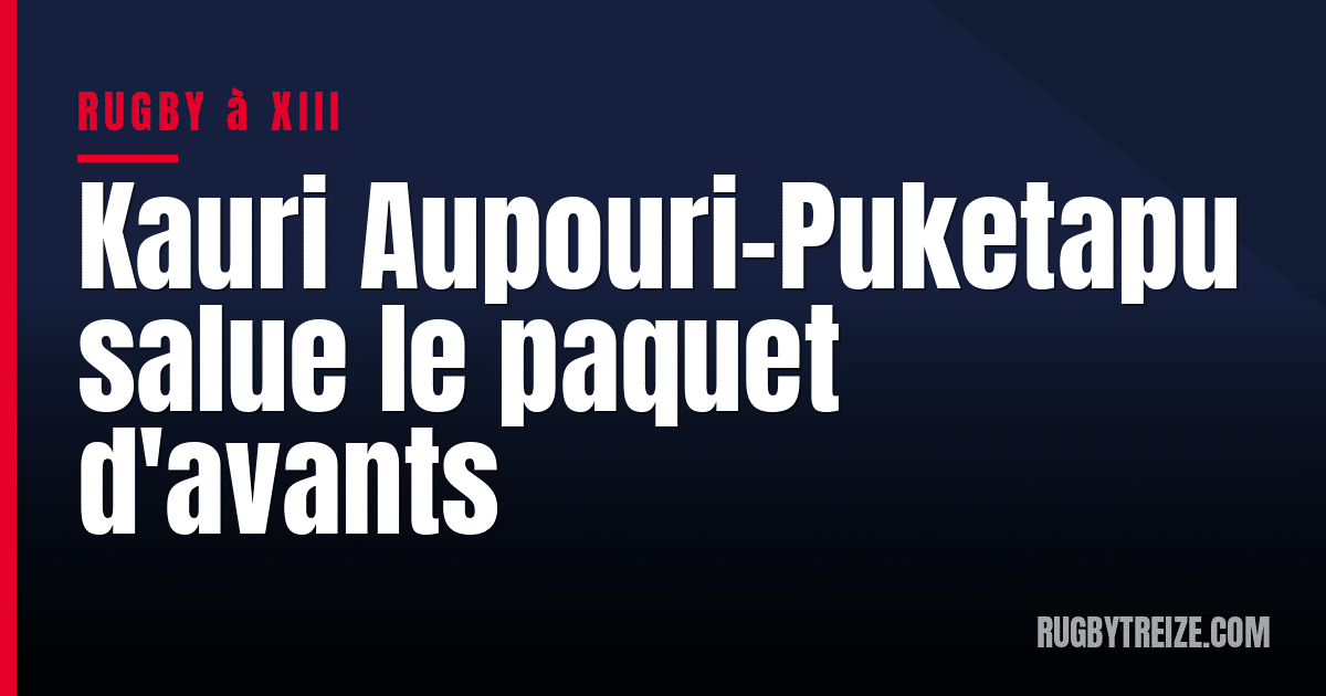 Kauri Aupouri-Puketapu salue le paquet d'avants