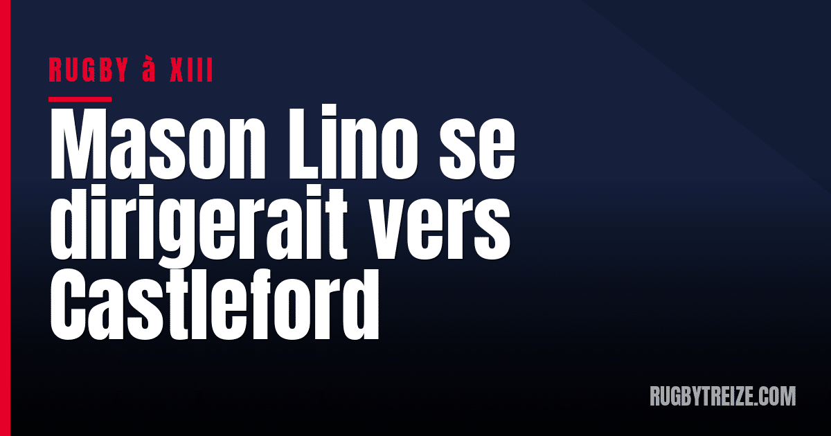 Mason Lino se dirigerait vers Castleford
