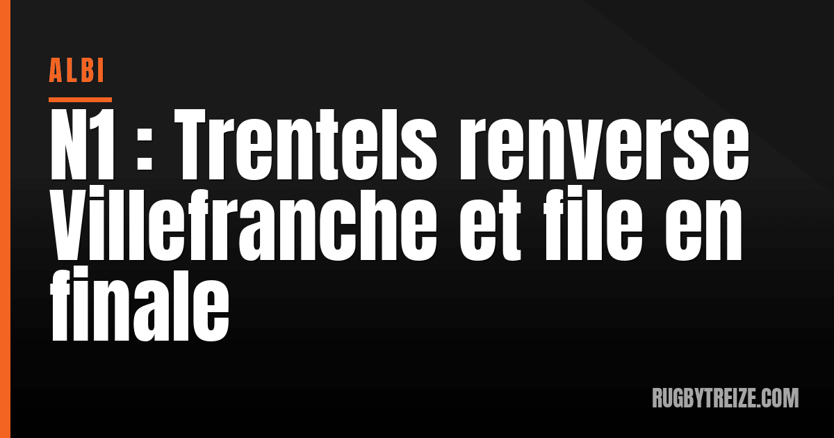 N1 : Trentels renverse Villefranche et file en finale