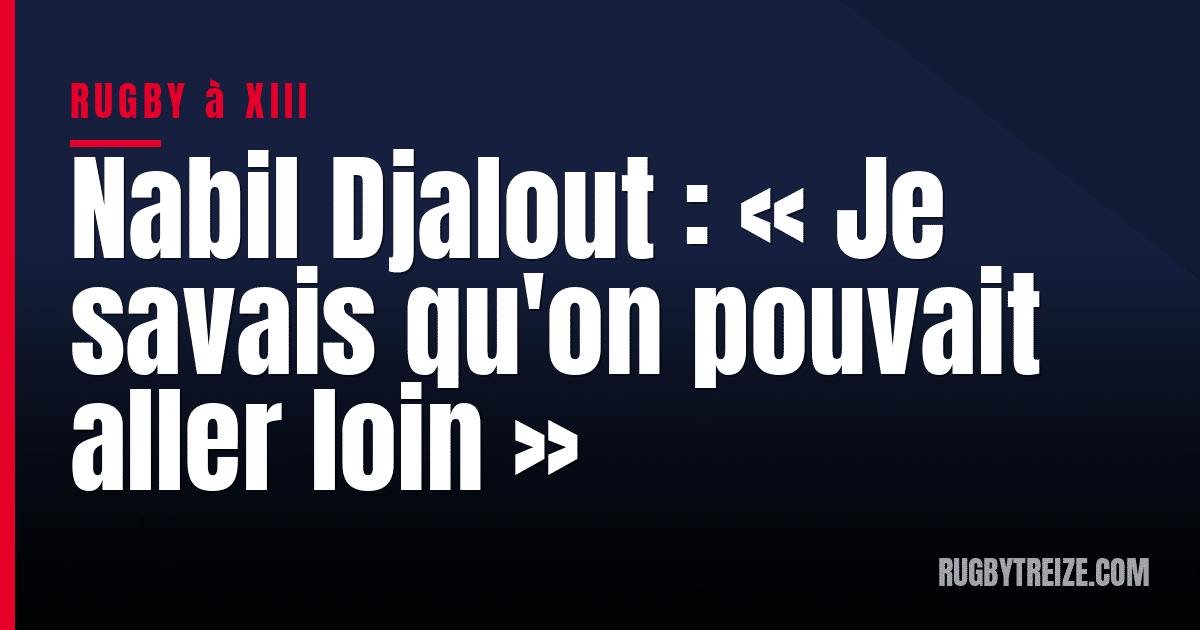 Nabil Djalout : « Je savais qu'on pouvait aller loin »