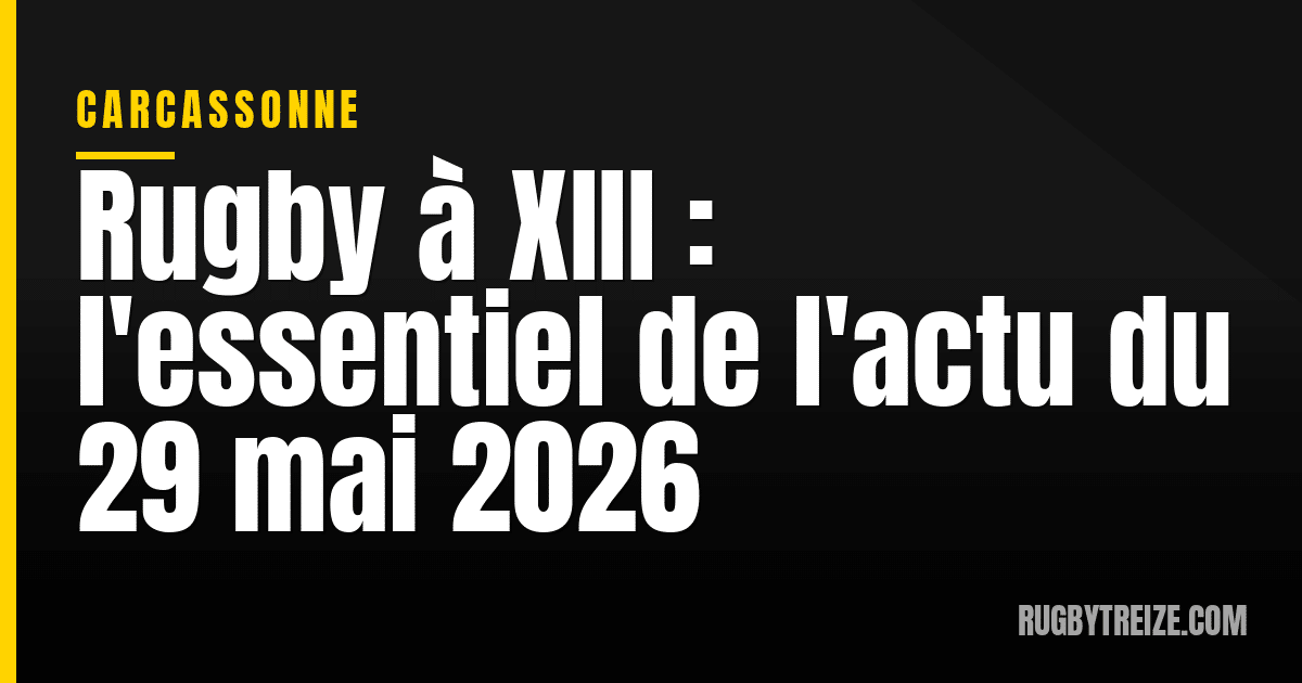 Rugby à XIII : l'essentiel de l'actu du 29 mai 2026