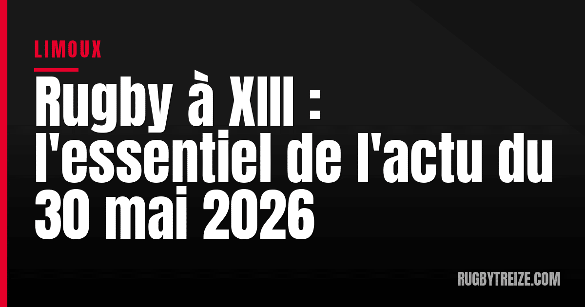 Rugby à XIII : l'essentiel de l'actu du 30 mai 2026