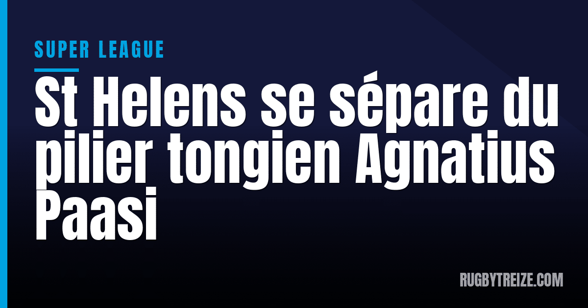 St Helens se sépare du pilier tongien Agnatius Paasi