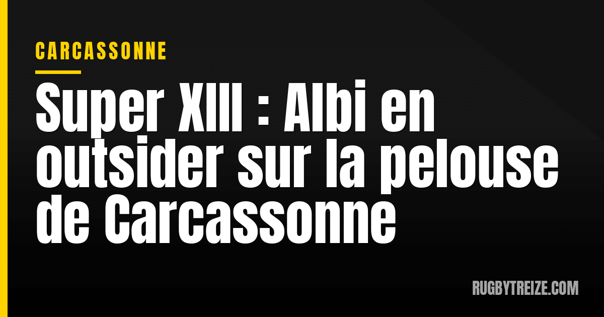 Super XIII : Albi en outsider sur la pelouse de Carcassonne