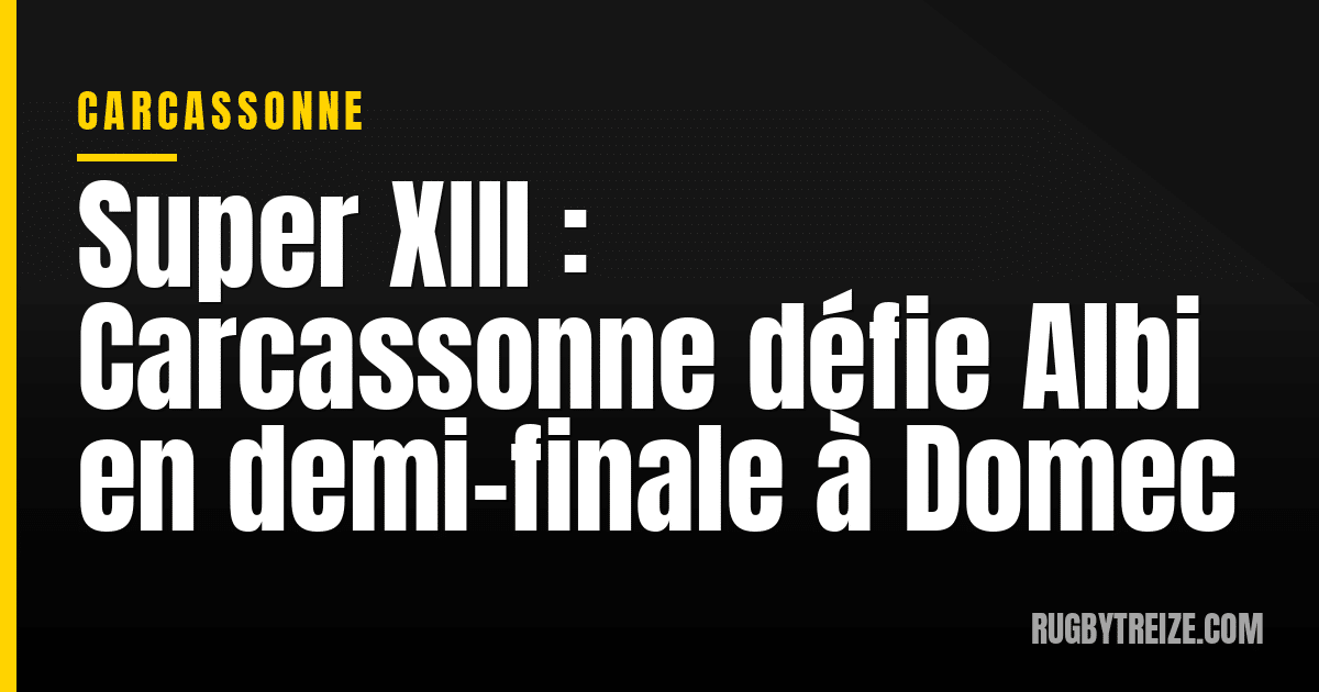 Super XIII : Carcassonne défie Albi en demi-finale à Domec