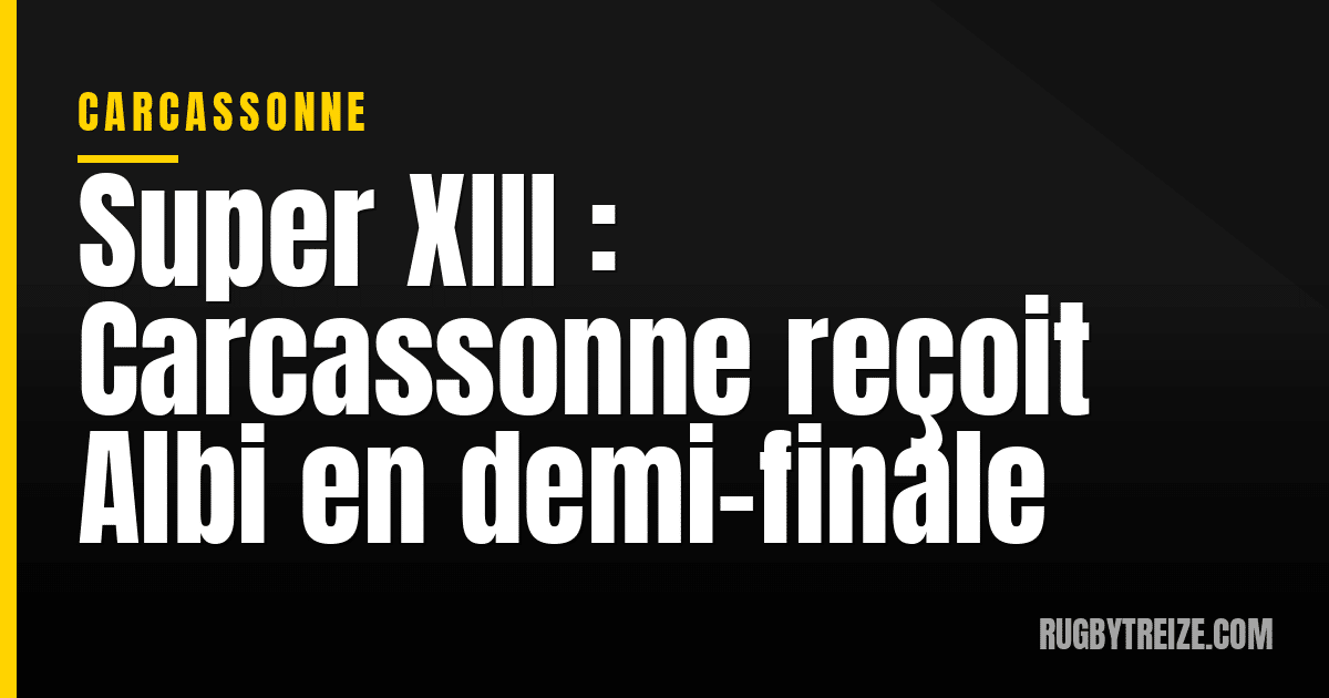 Super XIII : Carcassonne reçoit Albi en demi-finale