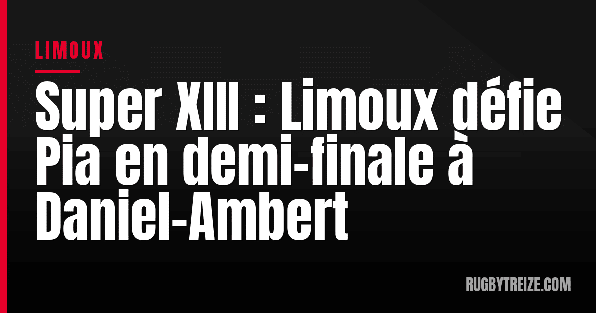 Super XIII : Limoux défie Pia en demi-finale à Daniel-Ambert