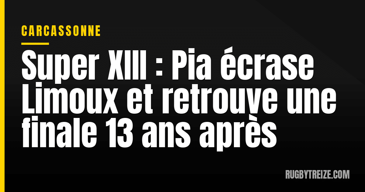 Super XIII : Pia écrase Limoux et retrouve une finale 13 ans après