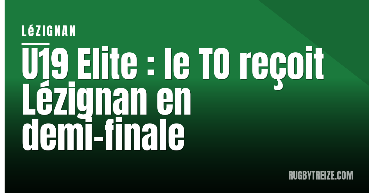 U19 Elite : le TO reçoit Lézignan en demi-finale
