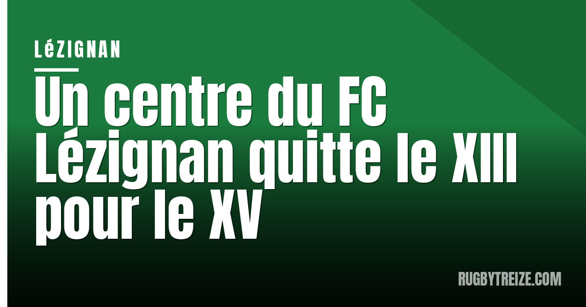 Un centre du FC Lézignan quitte le XIII pour le XV