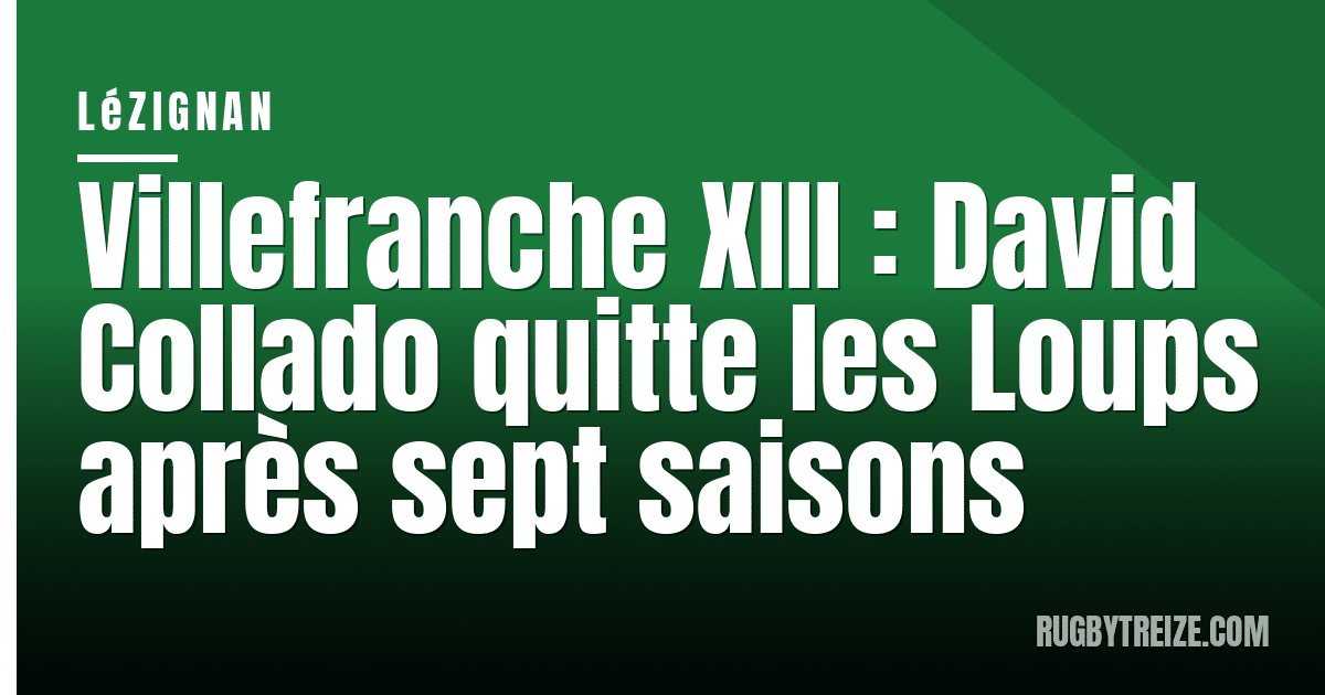 Villefranche XIII : David Collado quitte les Loups après sept saisons