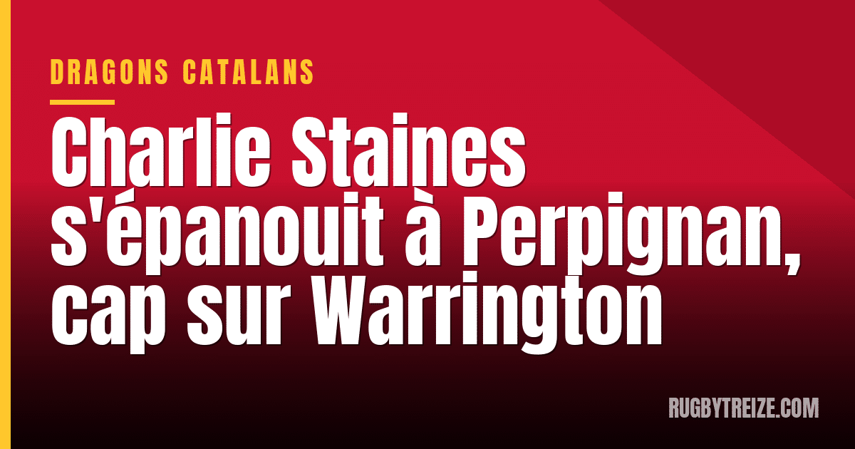 Charlie Staines s'épanouit à Perpignan, cap sur Warrington