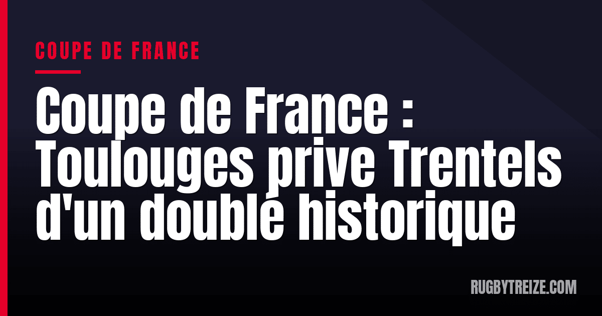 Coupe de France : Toulouges prive Trentels d'un doublé historique
