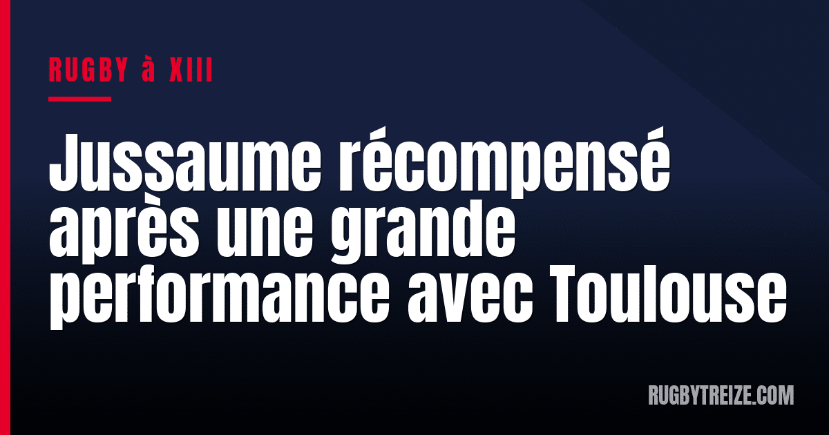 Jussaume récompensé après une grande performance avec Toulouse