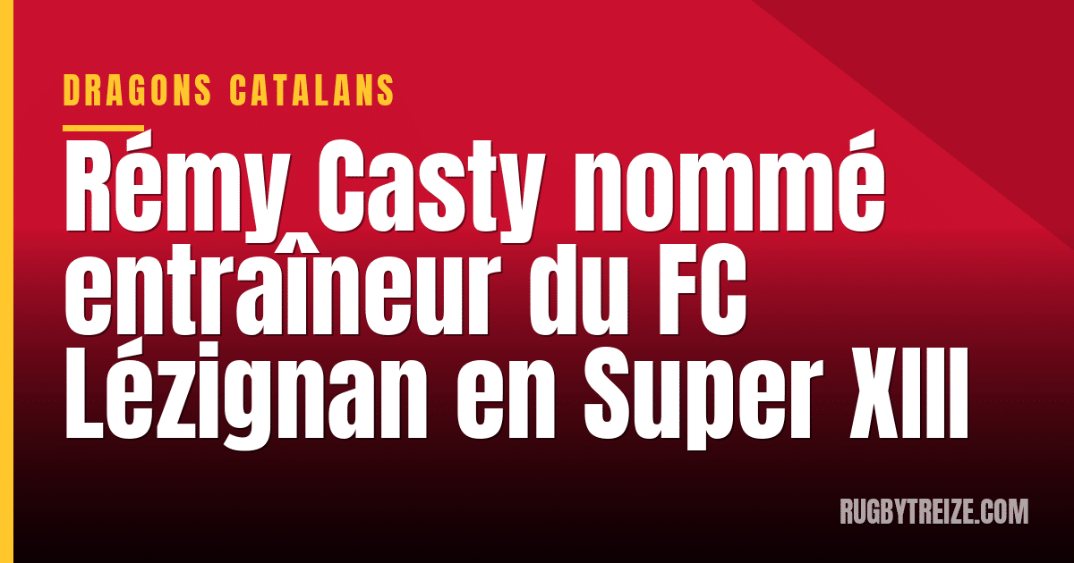 Rémy Casty nommé entraîneur du FC Lézignan en Super XIII