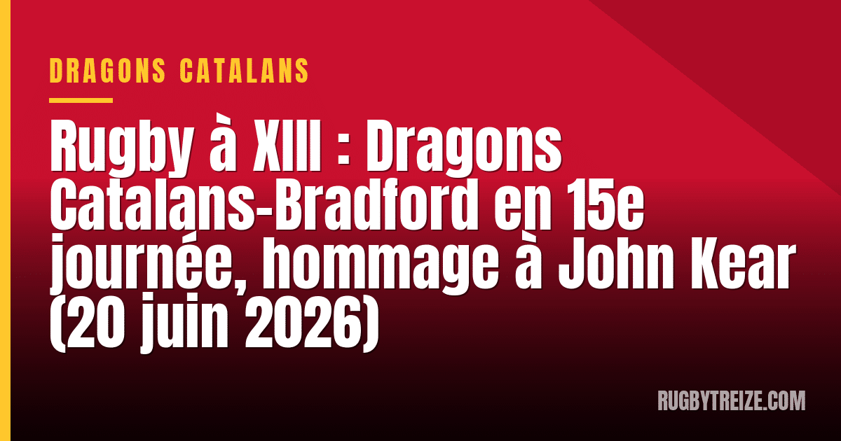 Rugby à XIII : Dragons Catalans-Bradford en 15e journée, hommage à John Kear (20 juin 2026)