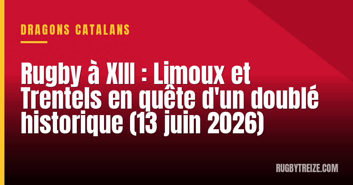 Rugby à XIII : Limoux et Trentels en quête d'un doublé historique (13 juin 2026)