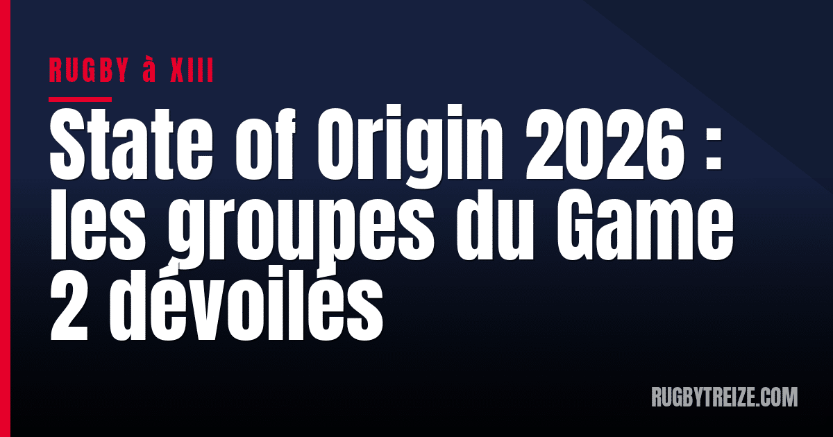 State of Origin 2026 : les groupes du Game 2 dévoilés