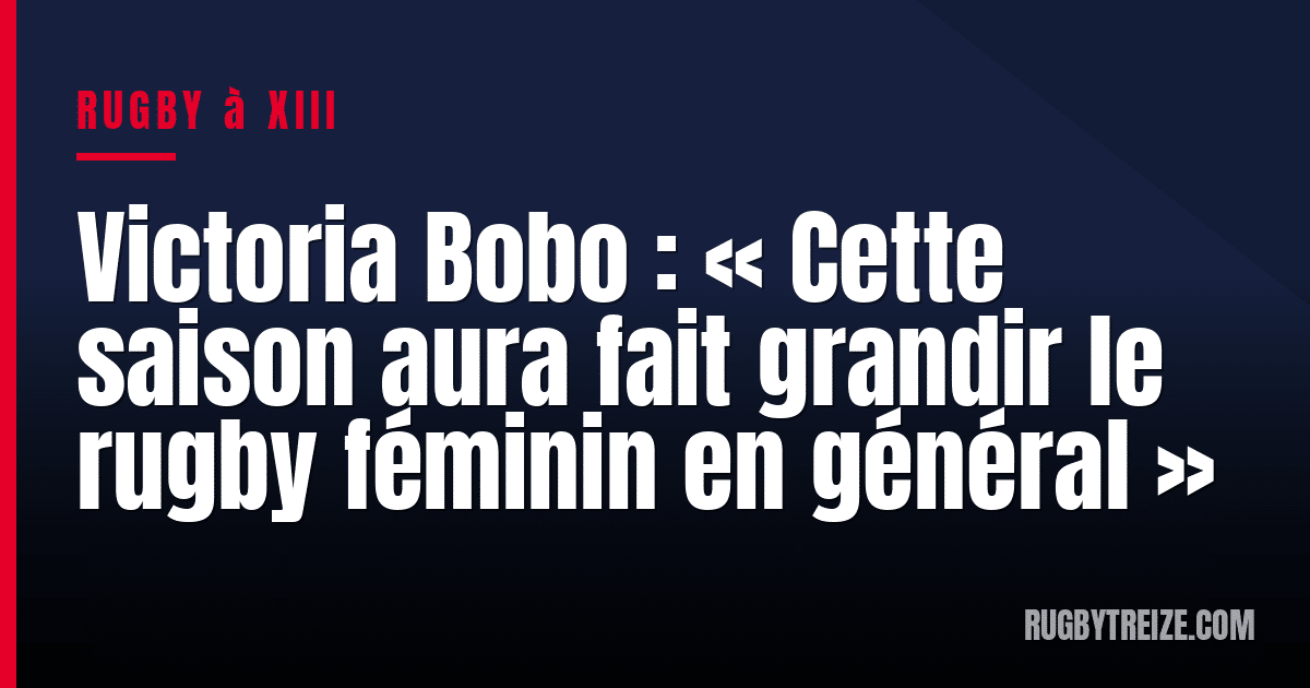 Victoria Bobo : « Cette saison aura fait grandir le rugby féminin en général »