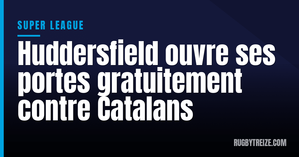 Huddersfield ouvre ses portes gratuitement contre Catalans