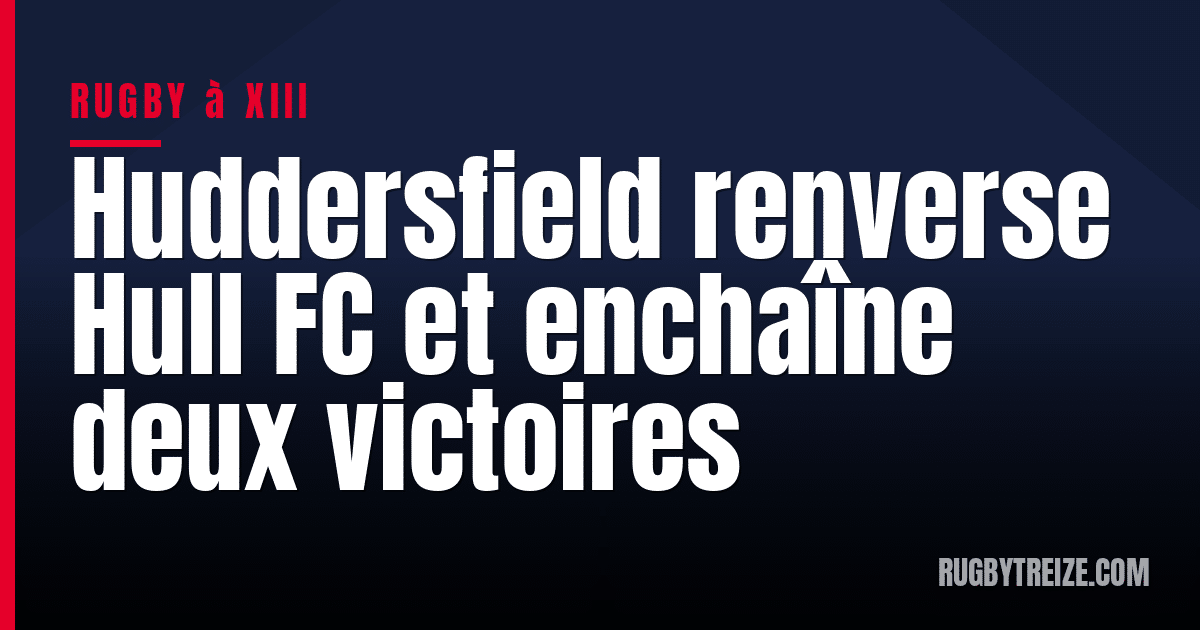 Huddersfield renverse Hull FC et enchaîne deux victoires