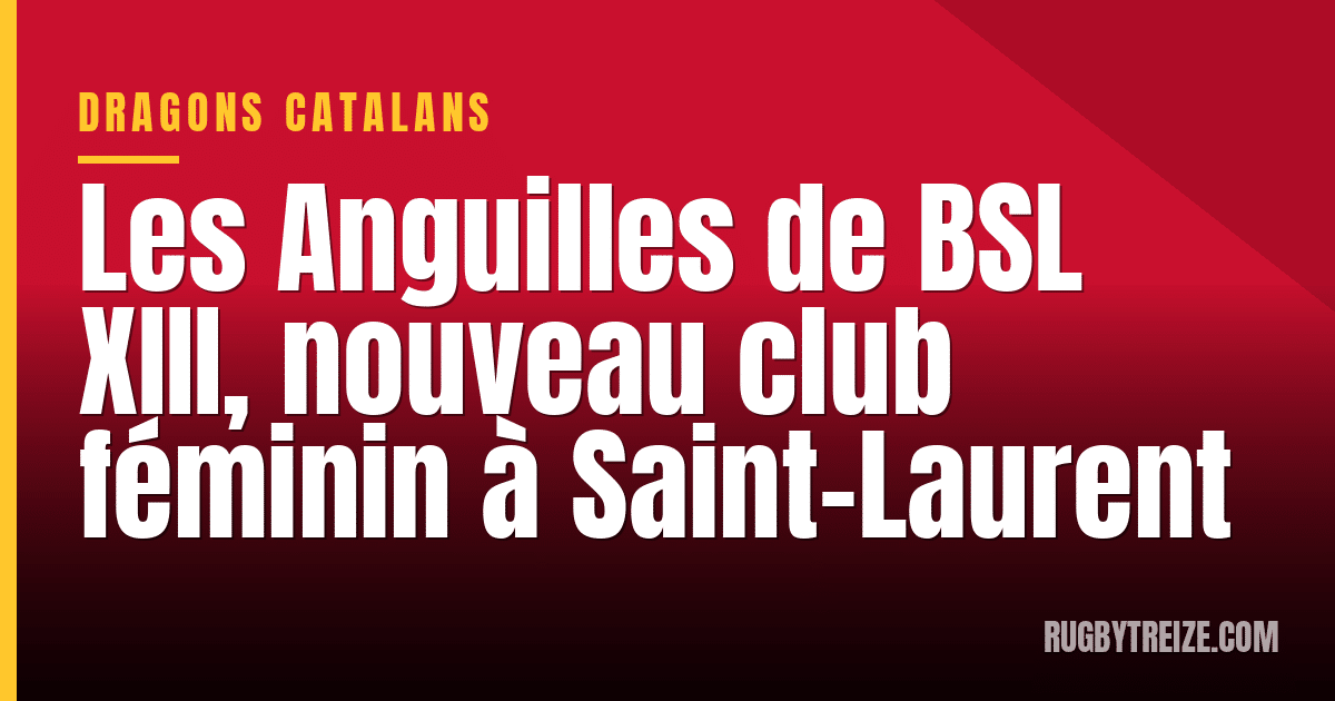 Les Anguilles de BSL XIII, nouveau club féminin à Saint-Laurent
