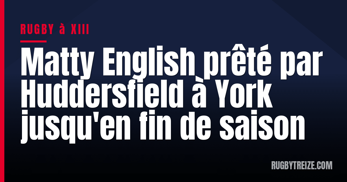 Matty English prêté par Huddersfield à York jusqu'en fin de saison