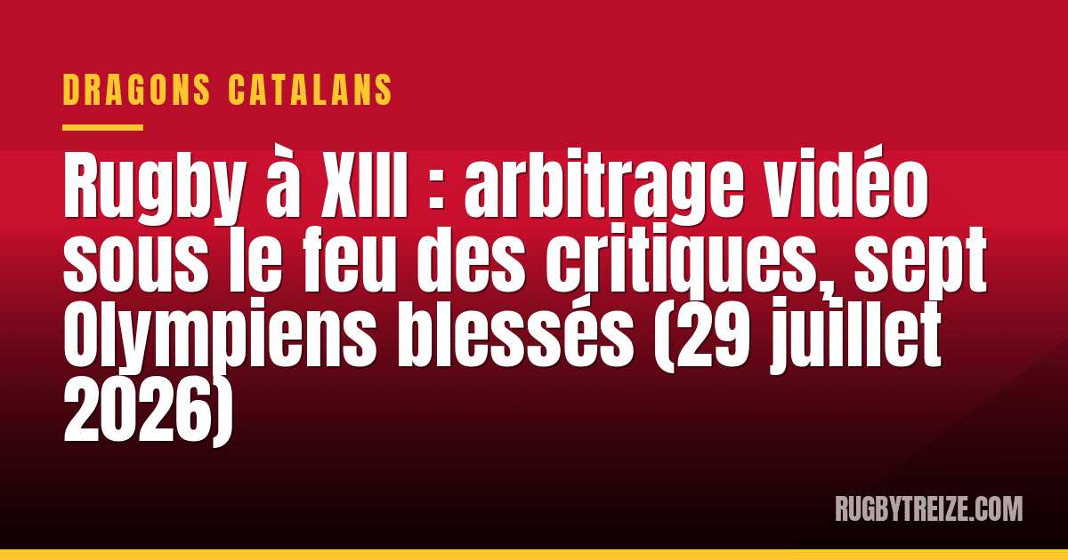 Rugby à XIII : arbitrage vidéo sous le feu des critiques, sept Olympiens blessés (29 juillet 2026)