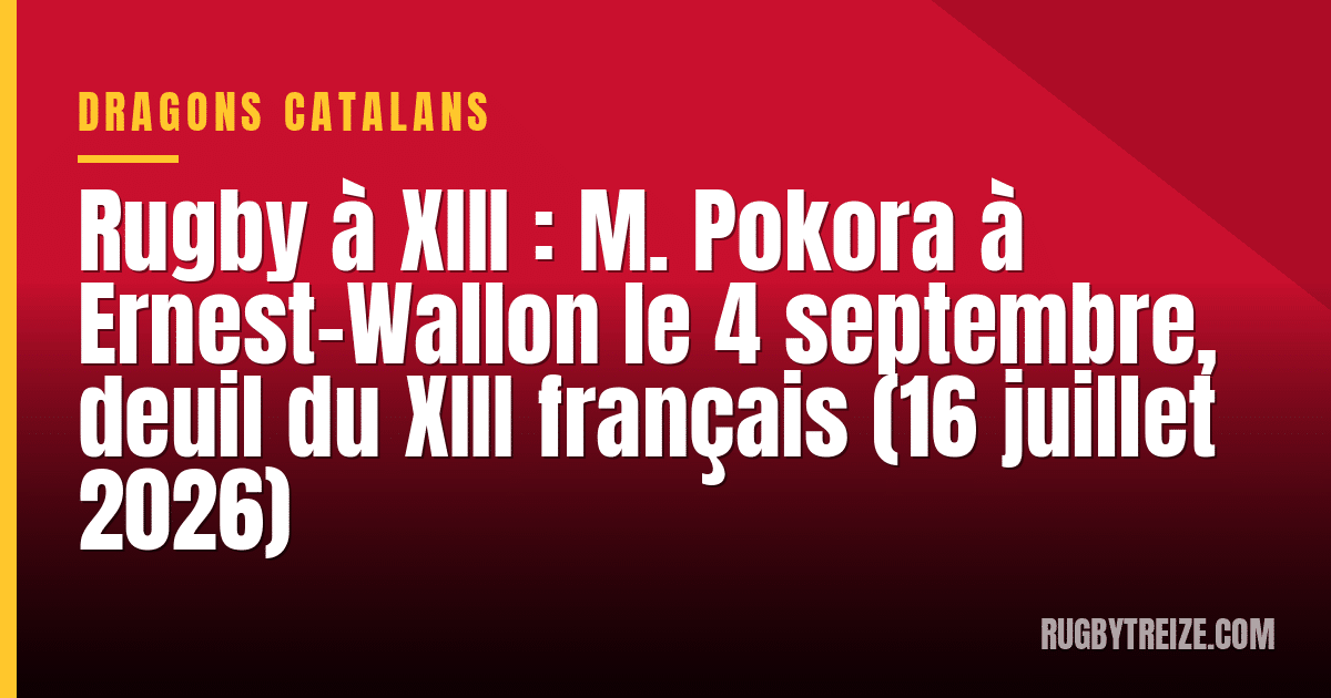 Rugby à XIII : M. Pokora à Ernest-Wallon le 4 septembre, deuil du XIII français (16 juillet 2026)