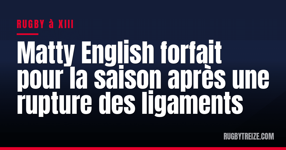 Matty English forfait pour la saison après une rupture des ligaments