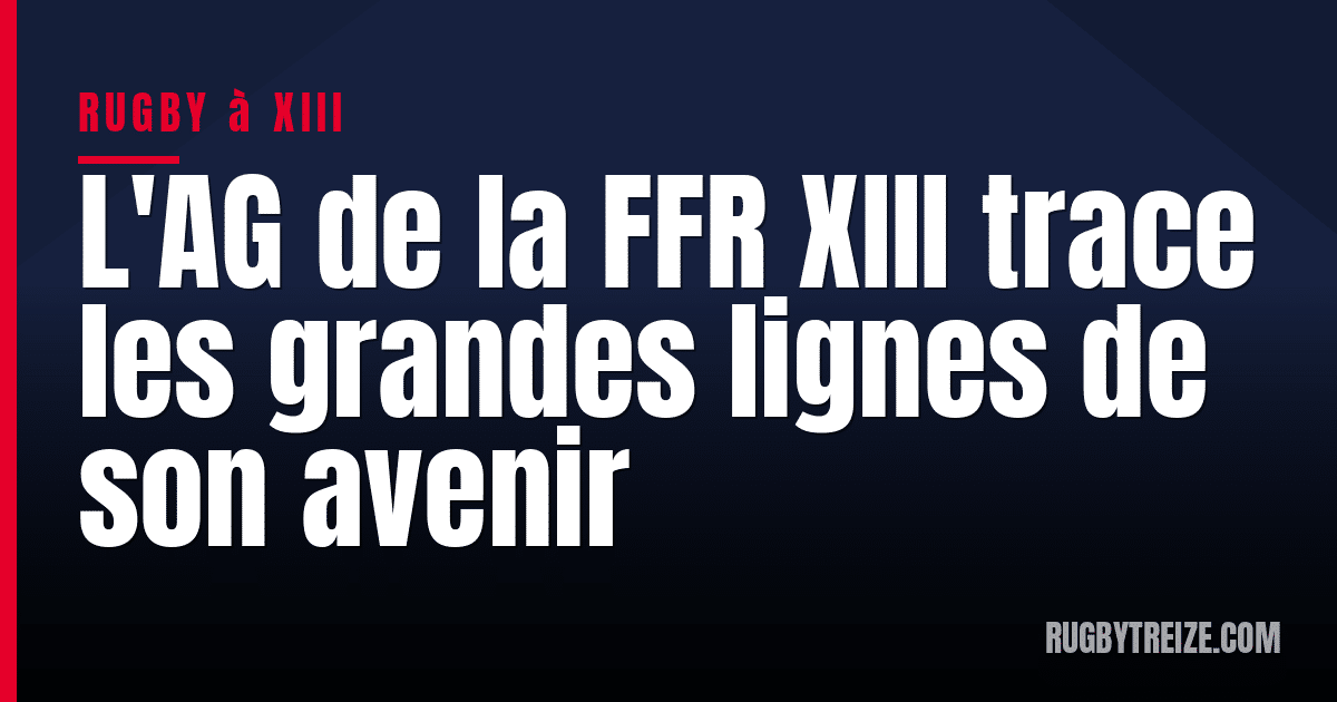 L'AG de la FFR XIII trace les grandes lignes de son avenir