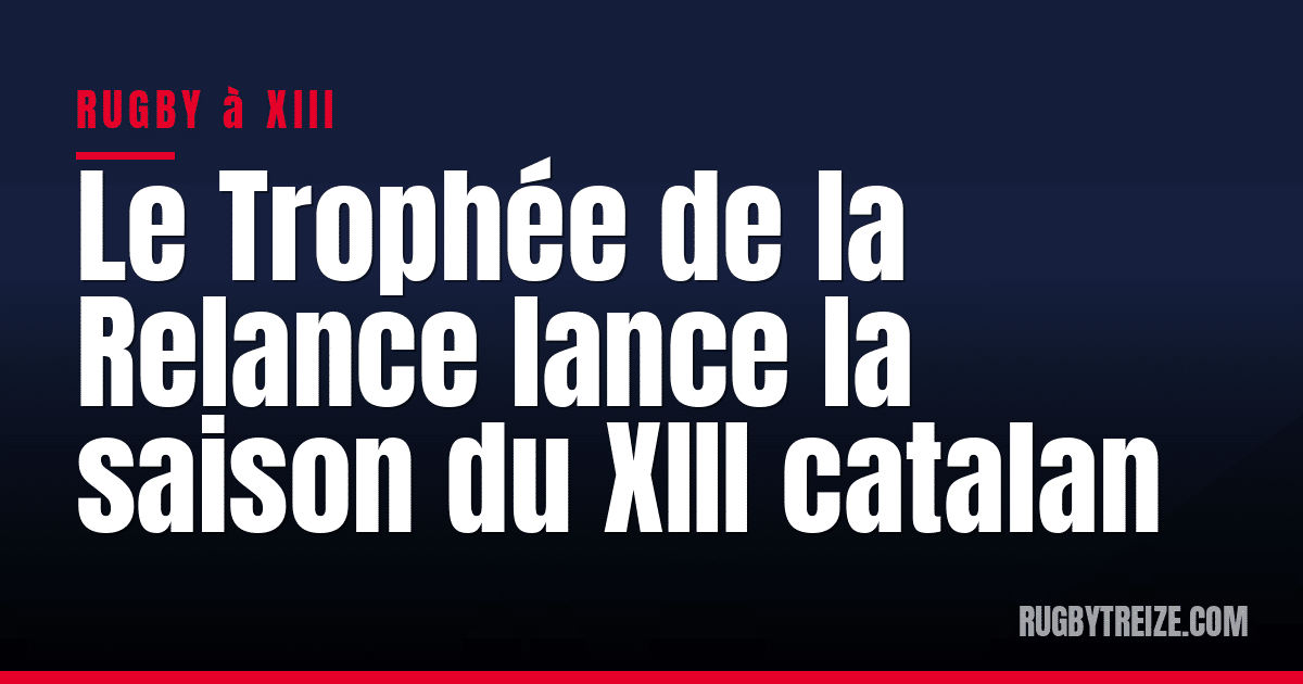 Le Trophée de la Relance lance la saison du XIII catalan