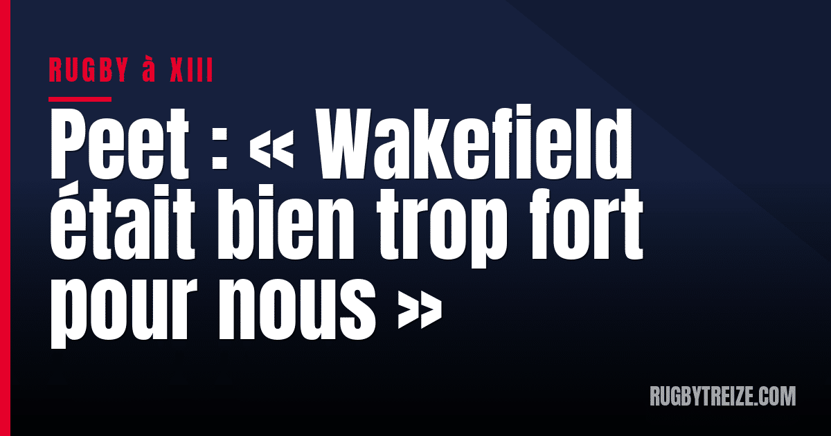 Peet : « Wakefield était bien trop fort pour nous »