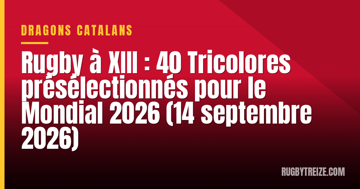Rugby à XIII : 40 Tricolores présélectionnés pour le Mondial 2026 (14 septembre 2026)