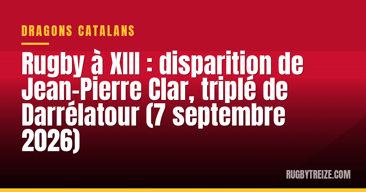 Rugby à XIII : disparition de Jean-Pierre Clar, triplé de Darrélatour (7 septembre 2026)