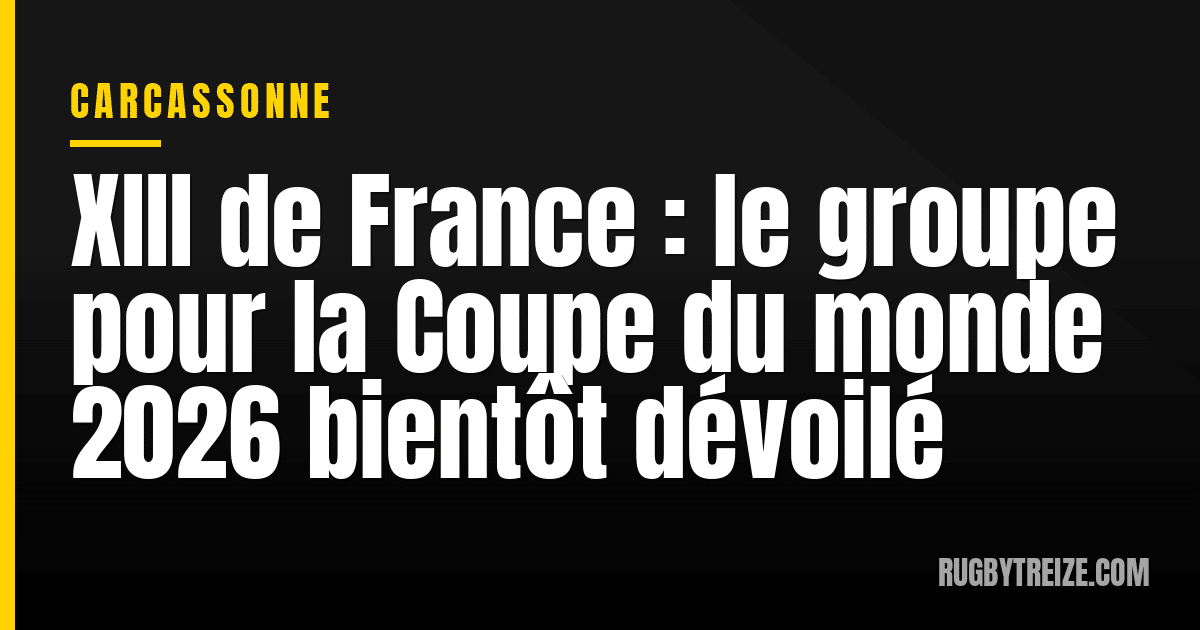 XIII de France : le groupe pour la Coupe du monde 2026 bientôt dévoilé