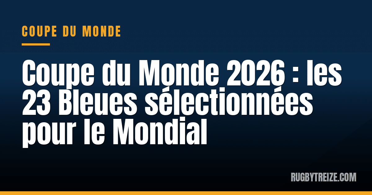 Coupe du Monde 2026 : les 23 Bleues sélectionnées pour le Mondial