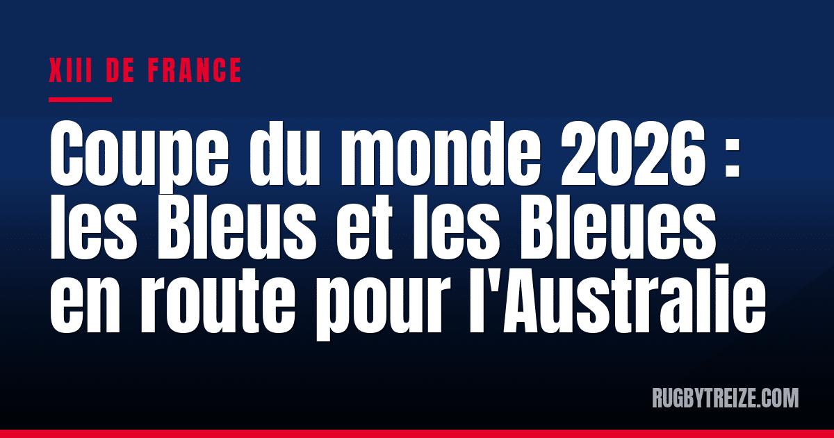 Coupe du monde 2026 : les Bleus et les Bleues en route pour l'Australie