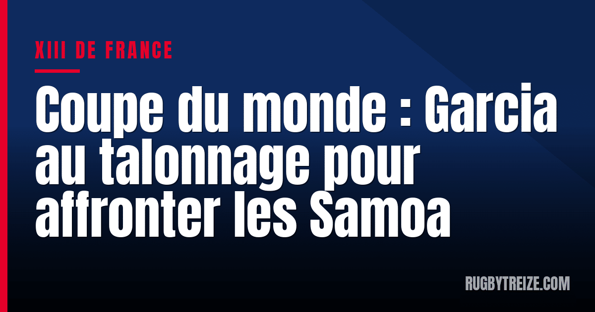 Coupe du monde : Garcia au talonnage pour affronter les Samoa