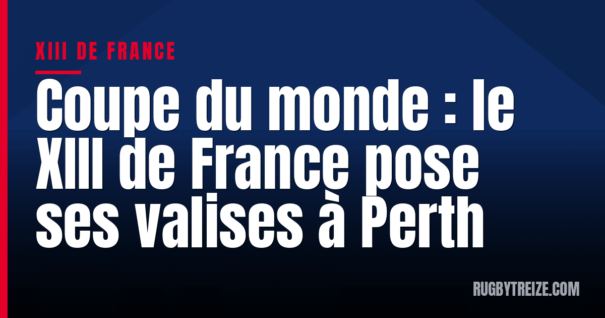 Coupe du monde : le XIII de France pose ses valises à Perth