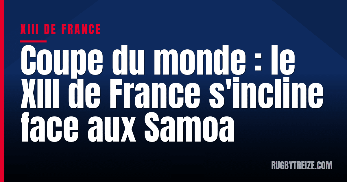 Coupe du monde : le XIII de France s'incline face aux Samoa