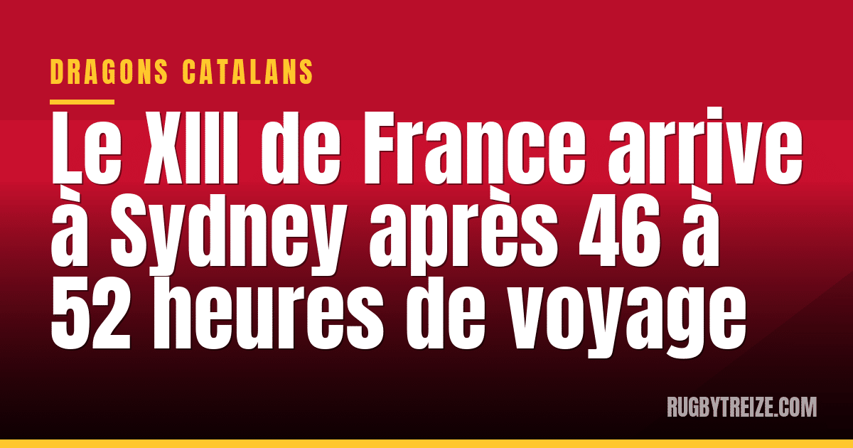 Le XIII de France arrive à Sydney après 46 à 52 heures de voyage