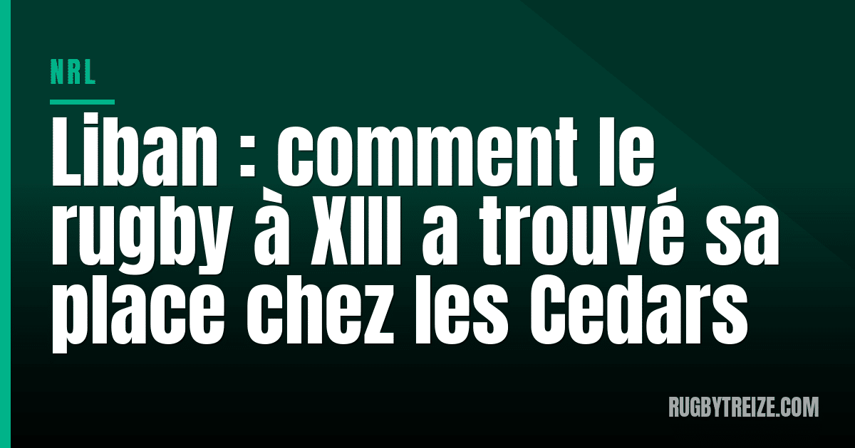 Liban : comment le rugby à XIII a trouvé sa place chez les Cedars