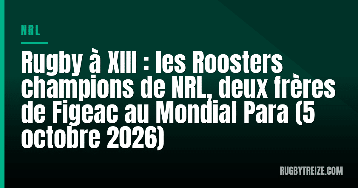 Rugby à XIII : les Roosters champions de NRL, deux frères de Figeac au Mondial Para (5 octobre 2026)