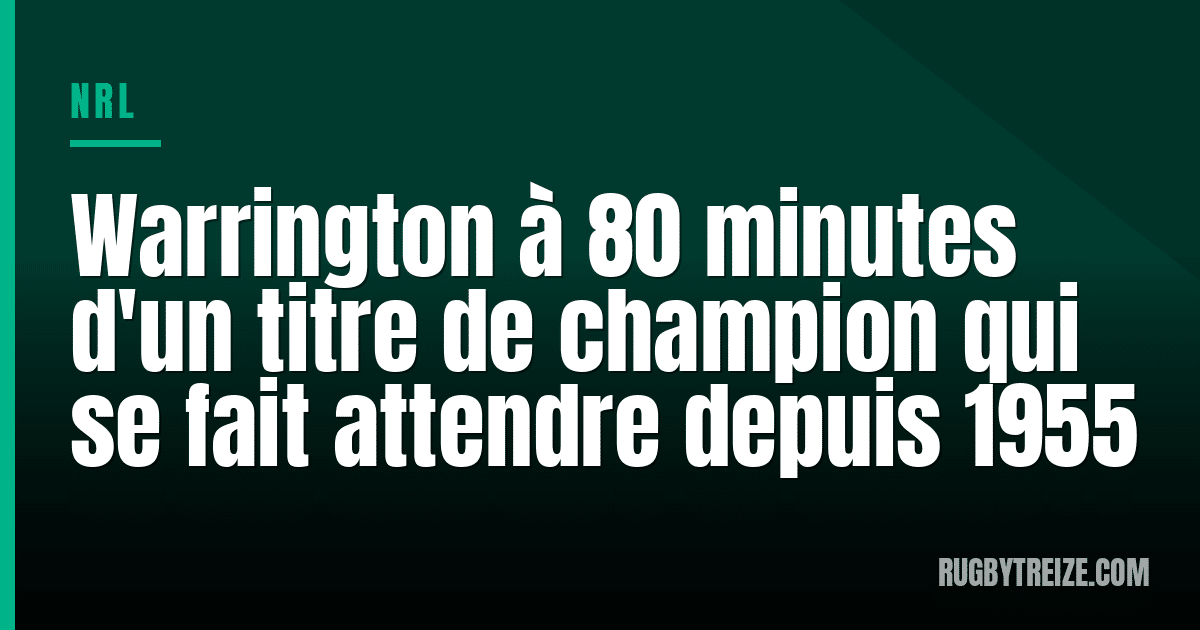 Warrington à 80 minutes d'un titre de champion qui se fait attendre depuis 1955
